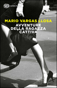 Avventure Della Ragazza Cattiva  di Vargas Llosa Mario - Libro