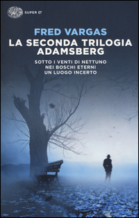 Seconda Trilogia Adamsberg Sotto I Venti Di Nettuno-nei Boschi Eterni-un Luogo Incerto (la)  di Vargas Fred - Libro