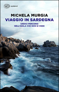 Viaggio_In_Sardegna_Undici_Percorsi_Nell%60isola_Che_Non_Si_Vede_-Murgia_Michela