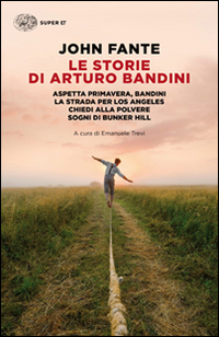 Storie_Di_Arturo_Bandini_Aspetta_Primavera_Bandini_La_Strada_Per_Los_Angeles_Chiedi_Alla_Polve..._-Fante_John