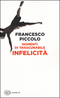 Momenti Di Trascurabile Infelicita`  di Piccolo Francesco - Libro Momenti Di Trascurabile Infelicita`  di Piccolo Francesco - Libro