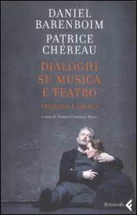 Dialoghi Su Misura E Teatro. Tristano E Isott  di Barenboim Daniel; Chereau Patr - Libro