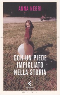 Con_Un_Piede_Impigliato_Nella_Storia_-Negri_Anna