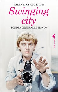 Swinging City Londra Centro Del Mondo di Agostinis Valentina - Libro Swinging City Londra Centro Del Mondo di Agostinis Valentina - Libro