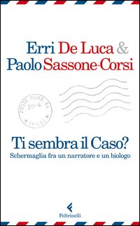 Ti Sembra Il Caso Schermaglia Fra Un Narratore E Un Biologo di De Luca Erri Sassone-corsi Paolo - libri Ti Sembra Il Caso Schermaglia Fra Un Narratore E Un Biologo di De Luca Erri Sassone-corsi Paolo - libri