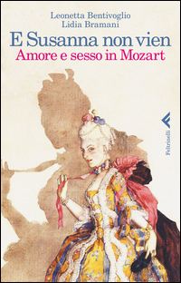 E Susanna Non Vien Amore E Sesso In Mozart di Bentivoglio Leonetta Bramani L - libri E Susanna Non Vien Amore E Sesso In Mozart di Bentivoglio Leonetta Bramani L - libri