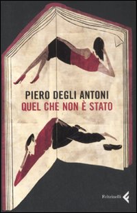 Quel Che Non E` Stato di Degli Antoni Piero - libri Quel Che Non E` Stato di Degli Antoni Piero - libri