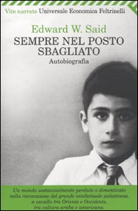 Sempre Nel Posto Sbagliato Autobiografia  di Said Edward W. - Libro