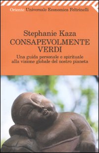 Consapevolmente Verdi di Kaza Stephanie - Libro Consapevolmente Verdi di Kaza Stephanie - Libro