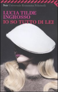 Io So Tutto Di Lei di Ingrosso Lucia T. - libri Io So Tutto Di Lei di Ingrosso Lucia T. - libri