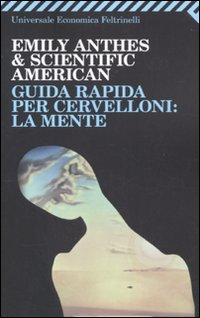 Guida Rapida Per Cervelloni La Mente di Anthes Emily Scientific American - libri Guida Rapida Per Cervelloni La Mente di Anthes Emily Scientific American - libri