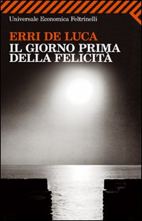 Giorno Prima Della Felicita`  di De Luca Erri - Libro
