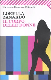 Corpo Delle Donne (il)  di Zanardo Lorella - Libro Corpo Delle Donne (il)  di Zanardo Lorella - Libro