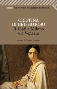 1848 A Milano E A Venezia Con Uno Scritto Sulla Co di Cristina Di Belgiojoso - libri 1848 A Milano E A Venezia Con Uno Scritto Sulla Co di Cristina Di Belgiojoso - libri