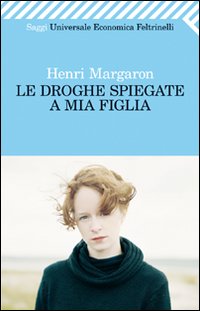 Droghe Spiegate A Mia Figlia  di Margaron Henri - Libro Droghe Spiegate A Mia Figlia  di Margaron Henri - Libro