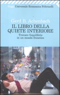 Libro Della Quiete Interiore Trovare L`equilibrio di Achenbach Gerd B. - libri Libro Della Quiete Interiore Trovare L`equilibrio di Achenbach Gerd B. - libri