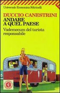 Andare A Quel Paese Vademecum Del Turista Res di Canestrini Duccio - libri Andare A Quel Paese Vademecum Del Turista Res di Canestrini Duccio - libri