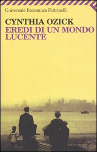 Eredi Di Un Mondo Lucente  di Ozick Cynthia - Libro