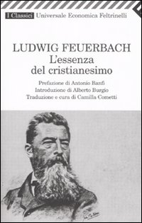 Essenza Del Cristianesimo di Feuerbach Ludwig - libri Essenza Del Cristianesimo di Feuerbach Ludwig - libri