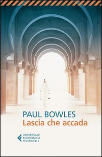 Lascia Che Accada di Bowles Paul - Libro Lascia Che Accada di Bowles Paul - Libro