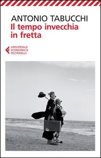 Tempo Invecchia In Fretta (il) di Tabucchi Antonio - libri Tempo Invecchia In Fretta (il) di Tabucchi Antonio - libri