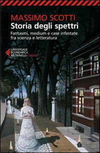 Storia Degli Spettri Fantasmi Medium E Case Infestate Fra Scienza E Letteratura di Scotti Massimo - libri Storia Degli Spettri Fantasmi Medium E Case Infestate Fra Scienza E Letteratura di Scotti Massimo - libri