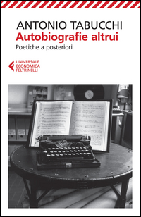 Autobiografie Altrui Poetiche A Posteriori di Tabucchi Antonio - Libro Autobiografie Altrui Poetiche A Posteriori di Tabucchi Antonio - Libro