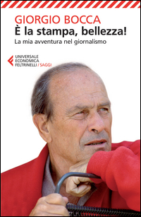 E` La Stampa Bellezza La Mia Avventura Nel Giornalismo di Bocca Giorgio - Libro E` La Stampa Bellezza La Mia Avventura Nel Giornalismo di Bocca Giorgio - Libro