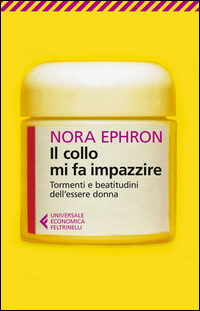 Collo Mi Fa Impazzire Tormenti E Beatitudini Dell`essere Donna (il) di Ephron Nora - libri Collo Mi Fa Impazzire Tormenti E Beatitudini Dell`essere Donna (il) di Ephron Nora - libri