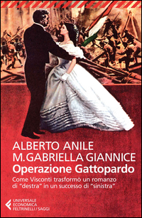 Operazione Gattopardo Come Visconti Trasformo` Un Romanzo Di Destra In Un Successo Di Sinistra di Anile Alberto Giannice Maria Gabriella - libri Operazione Gattopardo Come Visconti Trasformo` Un Romanzo Di Destra In Un Successo Di Sinistra di Anile Alberto Giannice Maria Gabriella - libri