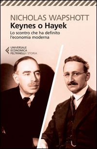 Keynes O Hayek Lo Scontro Che Ha Definito L`economia Moderna  di Wapshott Nicholas - libri
