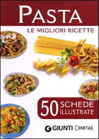 Pasta_Le_Migliori_Ricette_50_Schede_Illustrate_-Aa.vv.