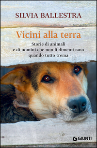 Vicini_Alla_Terra._Storie_Di_Animali_E_Di_Uomini_Che_Non_Li_Dimenticano_Quando_Tutto_Trema_-Ballestra_Silvia