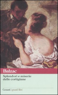 Splendori E Miserie Delle Cortigiane  di Balzac Honore` De - Libro