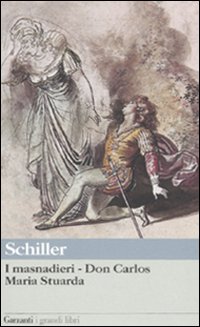 Masnadieri - Don Carlos - Maria Stuarda di Schiller Friedrich - libri Masnadieri - Don Carlos - Maria Stuarda di Schiller Friedrich - libri