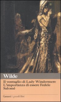 Ventaglio Di Lady Windermere - Importanza Di Essere Fedele - Salome` di Wilde Oscar - libri Ventaglio Di Lady Windermere - Importanza Di Essere Fedele - Salome` di Wilde Oscar - libri
