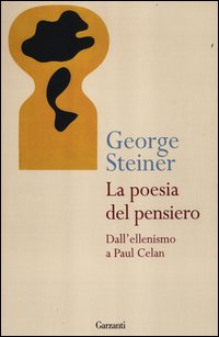 Poesia Del Pensiero Dall`ellenismo A Paul Celan  di Steiner George - Libro