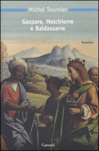 Gaspare Melchiorre E Baldassarre di Tournier Michel - Libro Gaspare Melchiorre E Baldassarre di Tournier Michel - Libro
