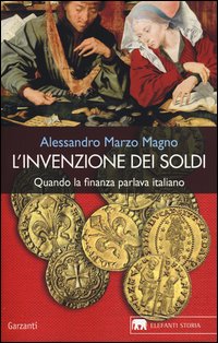 Invenzione Dei Soldi Quando La Finanza Parlava Italiano  di Marzo Magno Alessandro - Libro