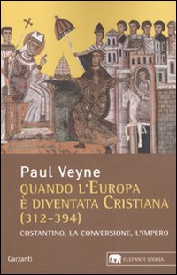 Quando L`europa E` Diventata Cristiana (312-394)  di Veyne Paul - Libro