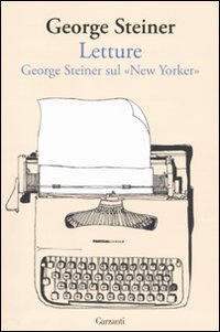 Letture George Steiner Sul New Yorker  di Steiner George - Libro