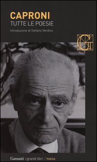 Tutte Le Poesie di Caproni Giorgio - Libro Tutte Le Poesie di Caproni Giorgio - Libro