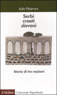 Serbi Croati Sloveni Storia Di Tre Nazioni di Pirjevec Joze - Libro Serbi Croati Sloveni Storia Di Tre Nazioni di Pirjevec Joze - Libro