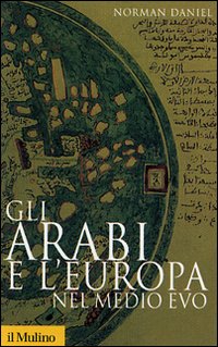 Arabi E L`europa Nel Medio Evo (gli)  di Daniel Norman - Libro