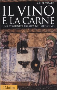 Vino E La Carne. Una Comunita` Ebraica Nel Md di Toaff Ariel - libri Vino E La Carne. Una Comunita` Ebraica Nel Md di Toaff Ariel - libri