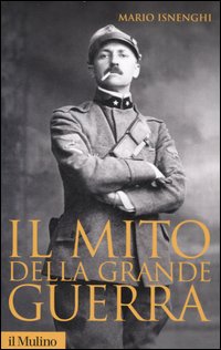 Mito Della Grande Guerra (il)  di Isnenghi Mario - Libro