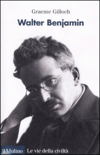 Walter Benjamin  di Gilloch Graeme - Libro Walter Benjamin  di Gilloch Graeme - Libro