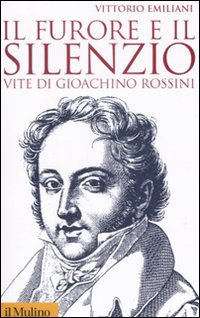 Furore E Il Silenzio. Vite Di Gioachino Rossi di Emiliani Vittorio - libri Furore E Il Silenzio. Vite Di Gioachino Rossi di Emiliani Vittorio - libri
