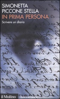 In Prima Persona. Scrivere Un Diario di Piccone Stella Simonetta - libri In Prima Persona. Scrivere Un Diario di Piccone Stella Simonetta - libri