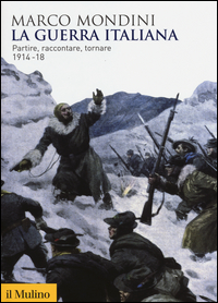 Guerra_Italiana_Partire_Raccontare_Tornare_1914-18_-Mondini_Marco